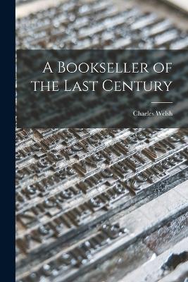 A Bookseller of the Last Century - Charles Welsh - cover