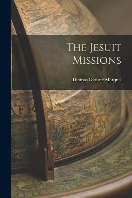 The Jesuit Missions - Thomas Guthrie Marquis - cover