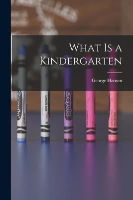 What is a Kindergarten - George Hansen - cover