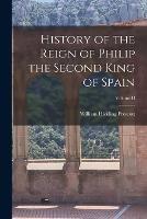 History of the Reign of Philip the Second King of Spain; Volume II