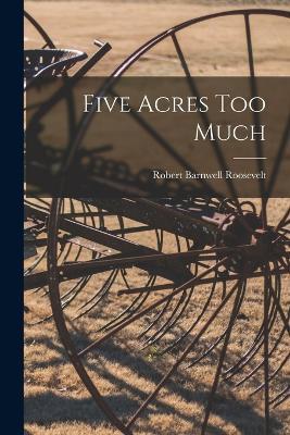 Five Acres Too Much - Robert Barnwell Roosevelt - cover