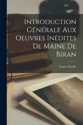 Introduction Générale aux Oeuvres Inédites de Maine de Biran - Ernest Naville - cover