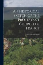 An Historical Sketch of the Protestant Church of France