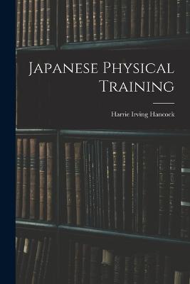 Japanese Physical Training - Harrie Irving Hancock - cover