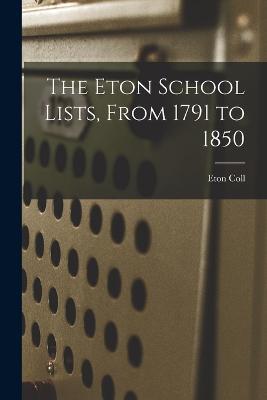 The Eton School Lists, From 1791 to 1850 - Eton Coll - cover