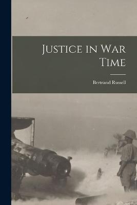 Justice in War Time - Bertrand Russell - cover