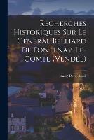 Recherches Historiques sur le General Belliard de Fontenay-le-Comte (Vendee) - Andre Pierre Staub - cover