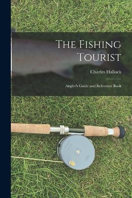 The Fishing Tourist: Angler's Guide and Reference Book - Charles Hallock - cover