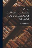 Vida Constitucional de los Estados Unidos - Benjamin Harrison - cover