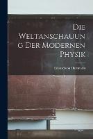Die Weltanschauung der Modernen Physik