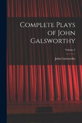 Complete Plays of John Galsworthy; Volume 2 - John Galsworthy - cover