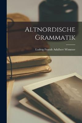 Altnordische Grammatik - Ludvig Frands Adalbert Wimmer - cover