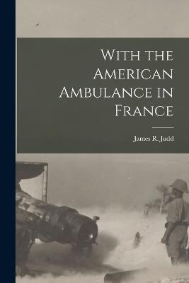 With the American Ambulance in France - James R Judd - cover