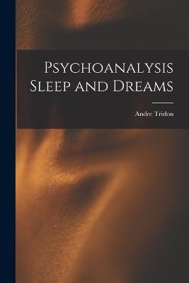 Psychoanalysis Sleep and Dreams - Andre Tridon - cover