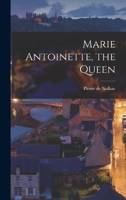 Marie Antoinette, the Queen - Pierre de Nolhac - cover