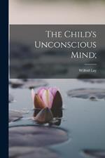 The Child's Unconscious Mind;