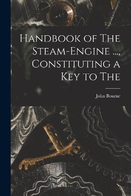 Handbook of The Steam-engine ..., Constituting a key to The - John Bourne - cover