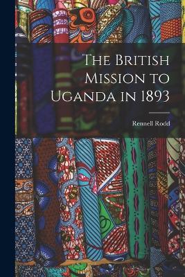 The British Mission to Uganda in 1893 - Rennell Rodd - cover
