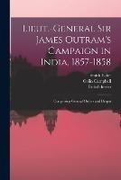 Lieut.-General Sir James Outram's Campaign in India, 1857-1858; Comprising General Orders and Despat - Colin Campbell,British Forces,Smith Elder - cover