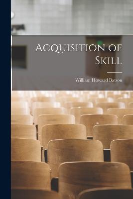 Acquisition of Skill - William Howard Batson - cover