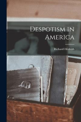 Despotism in America - Richard Hildreth - cover