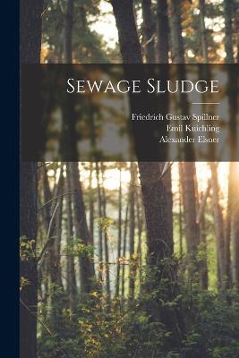 Sewage Sludge - Alexander Elsner,Emil Kuichling,Friedrich Gustav Spillner - cover
