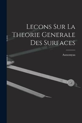 Lecons Sur La Theorie Generale Des Surfaces - Annomyus - cover