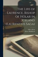 The Life of Laurence, Bishop of Holar in Iceland (Laurentius Saga)