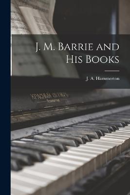 J. M. Barrie and his Books - J a Hammerton - cover