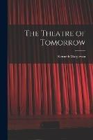 The Theatre of Tomorrow - Kenneth Macgowan - cover