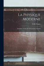 La Physique Moderne: Essai Sur L'Unité Des Phénomènes Naturels