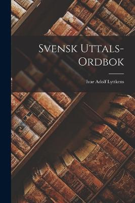 Svensk Uttals-Ordbok - Ivar Adolf Lyttkens - cover