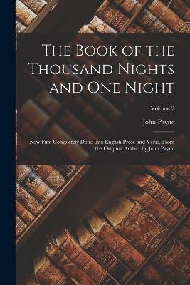 The Book of the Thousand Nights and One Night: Now First Completely Done Into English Prose and Verse, From the Original Arabic, by John Payne; Volume 2 - John Payne - cover