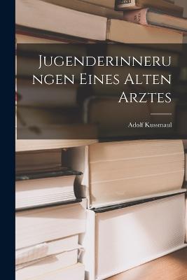 Jugenderinnerungen Eines Alten Arztes - Adolf Kussmaul - cover
