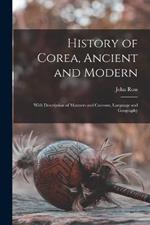 History of Corea, Ancient and Modern: With Description of Manners and Customs, Language and Geography