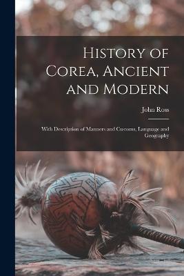 History of Corea, Ancient and Modern: With Description of Manners and Customs, Language and Geography - John Ross - cover