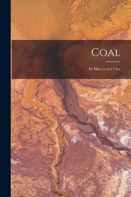 Coal: Its History and Uses - Anonymous - cover