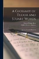 A Glossary of Tudor and Stuart Words: Especially From the Dramatists - Walter William Skeat,Anthony Lawson Mayhew - cover