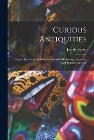 Curious Antiquities: Or, the Etymology of Many Remarkable Old Sayings, Proverbs, and Singular Customs