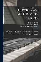Ludwig Van Beethovens Lebens: Aufl. Rev. Von H. Riemann; V. 2-3: 2. Aufl. Bearb. Und Erganzt Von H. Riemann; V. 4: [Bearb. Und Erganzt] Von H. Riemann; V. 5: Hrsg. Von H. Riemann - Alexander Wheelock Thayer,Hugo Riemann,Hermann Deiters - cover