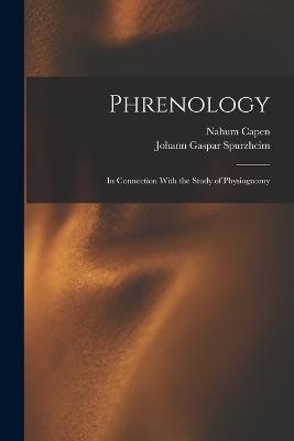 Phrenology: In Connection With the Study of Physiognomy - Johann Gaspar Spurzheim,Nahum Capen - cover