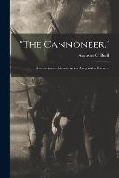 The Cannoneer.: Recollections of Service in the Army of the Potomac