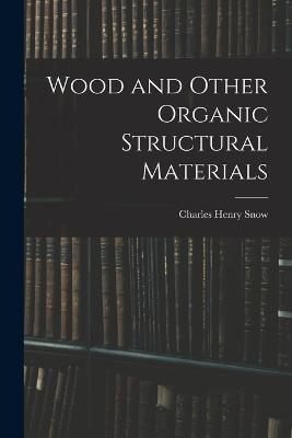 Wood and Other Organic Structural Materials - Charles Henry Snow - cover