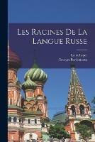 Les Racines De La Langue Russe - Louis Leger,Georges Bardonnaut - cover