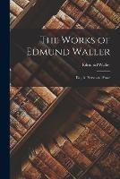 The Works of Edmund Waller: Esq., in Verse and Prose