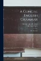 A Concise English Grammar: With Exercises - George Lyman Kittredge,Frank Edgar Farley - cover