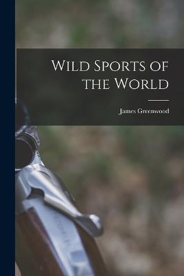 Wild Sports of the World - James Greenwood - cover