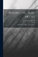 Pepero, the Boy-Artist: A Brief Memoir of James Jackson Jarves - James Jackson Jarves - cover