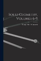 Solid Geometry, Volumes 6-9 - George Albert Wentworth - cover