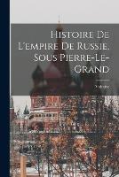 Histoire De L'empire De Russie, Sous Pierre-Le-Grand